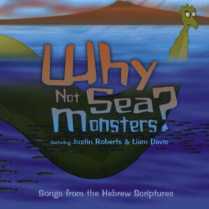 Why Not Sea Monsters? Songs From The Hebrew Scriptures, Album by musician Justin Roberts