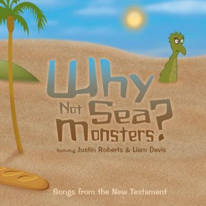 Why Not Sea Monsters, songs from the new testament, album by Justin Roberts